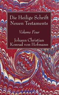 Cover image for Die Heilige Schrift Neuen Testaments, Volume Four: Zweiten Theils, Erste Abtheilung. Der Brief Pauli an Die Galater