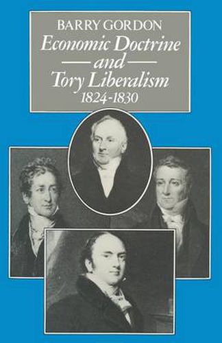 Cover image for Economic Doctrine and Tory Liberalism 1824-1830