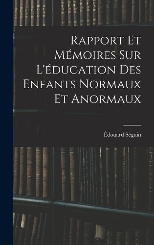 Cover image for Rapport Et Memoires Sur L'education Des Enfants Normaux Et Anormaux