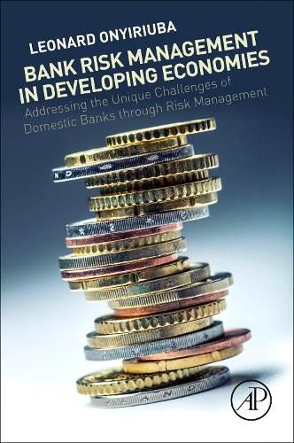 Cover image for Bank Risk Management in Developing Economies: Addressing the Unique Challenges of Domestic Banks