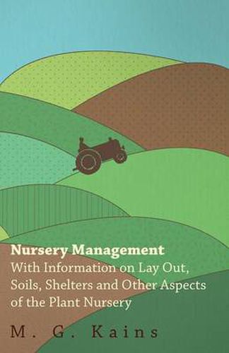 Cover image for Nursery Management - With Information on Lay Out, Soils, Shelters and Other Aspects of the Plant Nursery