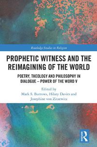 Cover image for Prophetic Witness and the Reimagining of the World: Poetry, Theology and Philosophy in Dialogue - Power of the Word V