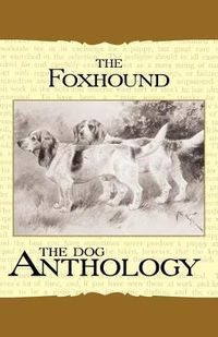 Cover image for The Foxhound & Harrier - A Dog Anthology (A Vintage Dog Books Breed Classic)
