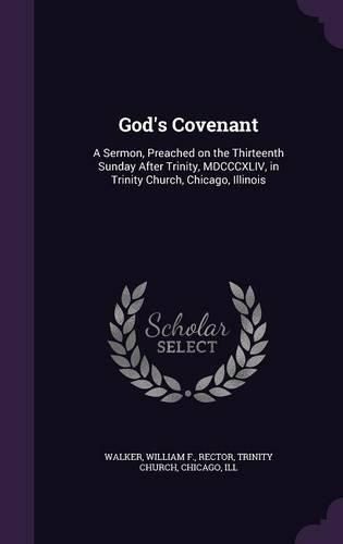 Cover image for God's Covenant: A Sermon, Preached on the Thirteenth Sunday After Trinity, MDCCCXLIV, in Trinity Church, Chicago, Illinois