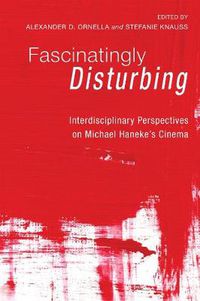 Cover image for Fascinatingly Disturbing: Interdisciplinary Perspectives on Michael Haneke's Cinema