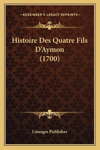 Cover image for Histoire Des Quatre Fils D'Aymon (1700)