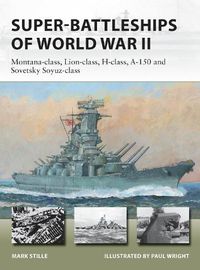 Cover image for Super-Battleships of World War II: Montana-class, Lion-class, H-class, A-150 and Sovetsky Soyuz-class