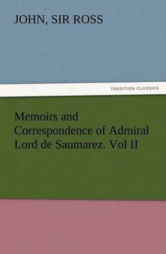 Cover image for Memoirs and Correspondence of Admiral Lord de Saumarez. Vol II