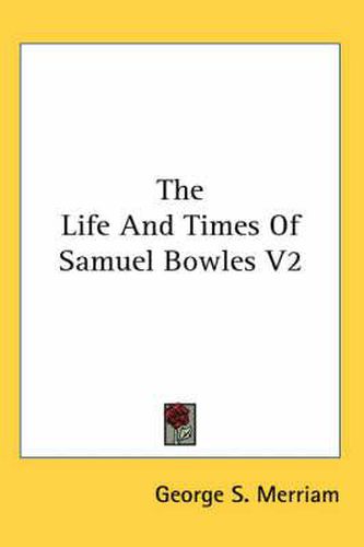 Cover image for The Life And Times Of Samuel Bowles V2