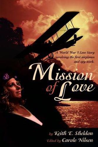 Cover image for Mission of Love: A World War I Love Story Involving the First Airplanes and Spy Work