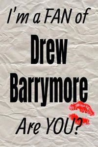 Cover image for I'm a Fan of Drew Barrymore Are You? Creative Writing Lined Journal: Promoting Fandom and Creativity Through Journaling...One Day at a Time