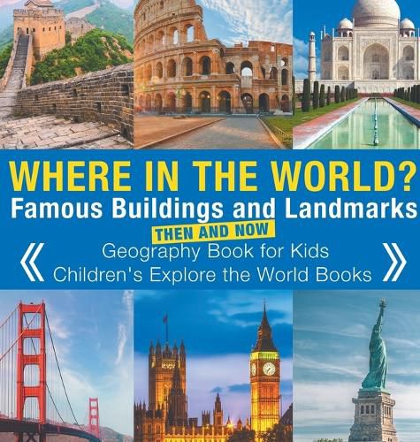 Cover image for Where in the World? Famous Buildings and Landmarks Then and Now - Geography Book for Kids Children's Explore the World Books