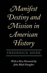 Cover image for Manifest Destiny and Mission in American History: A Reinterpretation, With a New Foreword by John Mack Faragher