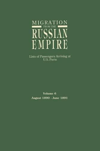 Cover image for Migration from the Russian Empire: Lists of Passengers Arriving at U.S. Ports. Volume 6: August 1890-June 1891