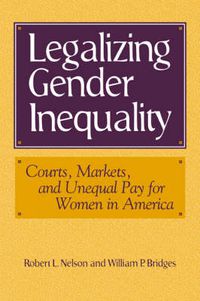 Cover image for Legalizing Gender Inequality: Courts, Markets and Unequal Pay for Women in America