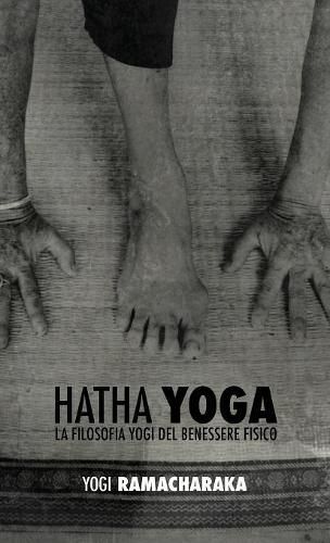 Hatha Yoga: La Filosofia Yogi del Benessere Fisico