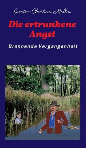 Cover image for Die ertrunkene Angst: Brennende Vergangenheit