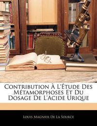 Cover image for Contribution L' Tude Des M Tamorphoses Et Du Dosage de L'Acide Urique