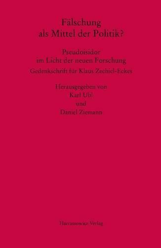 Cover image for Falschung ALS Mittel Der Politik? Pseudoisidor Im Licht Der Neuen Forschung: Gedenkschrift Fur Klaus Zechiel-Eckes