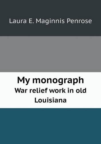 Cover image for My monograph War relief work in old Louisiana