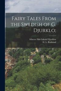 Cover image for Fairy Tales From the Swedish of G. Djurklo;