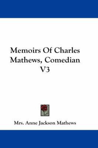 Cover image for Memoirs of Charles Mathews, Comedian V3