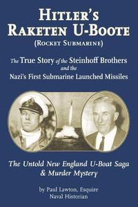 Cover image for Hitler's Raketen U-Boote (Rocket Submarines), the True Story of the Steinhoff Brothers and the Nazi's First Submarine Launched Missiles: The Untold New England U-Boat Saga and Murder Mystery