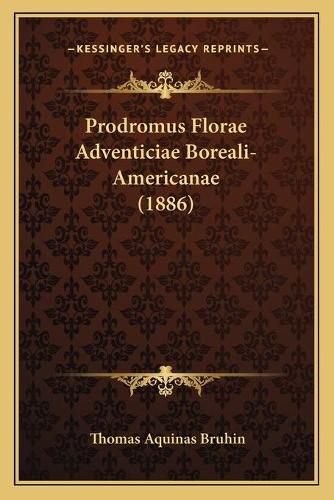 Cover image for Prodromus Florae Adventiciae Boreali-Americanae (1886)