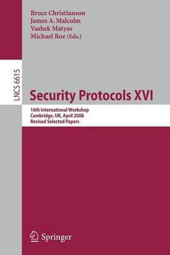 Cover image for Security Protocols XVI: 16th International Workshop, Cambridge, UK, April 16-18, 2008. Revised Selected Papers