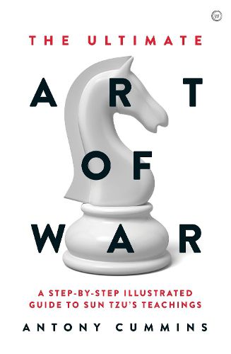 Cover image for The Ultimate Art of War: A Step-by-Step Illustrated Guide to Sun Tzu's Teachings