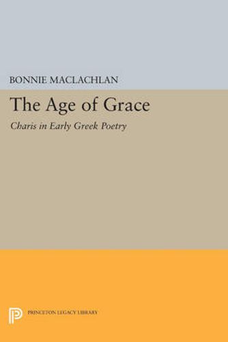 Cover image for The Age of Grace: Charis in Early Greek Poetry