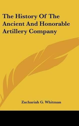 Cover image for The History of the Ancient and Honorable Artillery Company