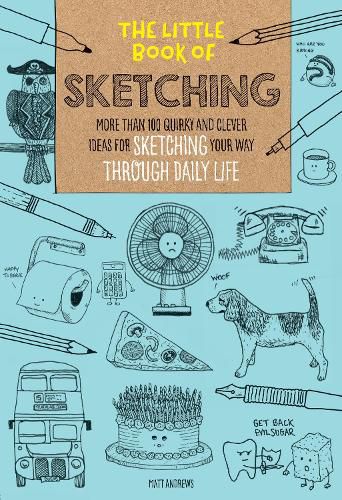 Cover image for The Little Book of Sketching: More than 100 quirky and clever ideas for sketching your way through daily life