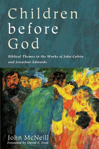 Children Before God: Biblical Themes in the Works of John Calvin and Jonathan Edwards