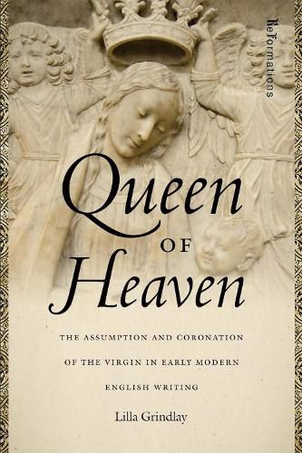 Cover image for Queen of Heaven: The Assumption and Coronation of the Virgin in Early Modern English Writing
