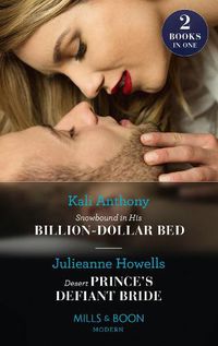 Cover image for Snowbound In His Billion-Dollar Bed / Desert Prince's Defiant Bride: Snowbound in His Billion-Dollar Bed / Desert Prince's Defiant Bride