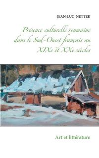 Cover image for presence culturelle roumaine dans le sud-ouest francais au XIXe et XXe siecles: art et litterature