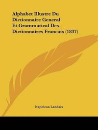 Cover image for Alphabet Illustre Du Dictionnaire General Et Grammatical Des Dictionnaires Francais (1837)