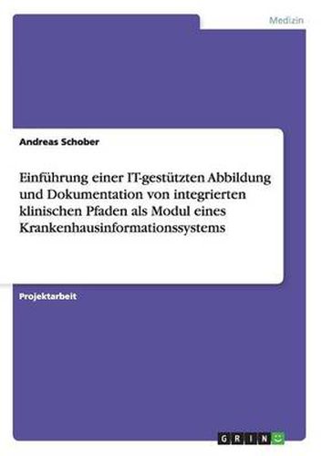 Cover image for Einfuhrung einer IT-gestutzten Abbildung und Dokumentation von integrierten klinischen Pfaden als Modul eines Krankenhausinformationssystems