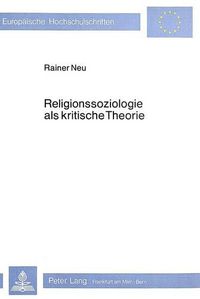 Cover image for Religionssoziologie ALS Kritische Theorie: Die Marxistische Religionskritik Und Ihre Bedeutung Fuer Die Religionssoziologie