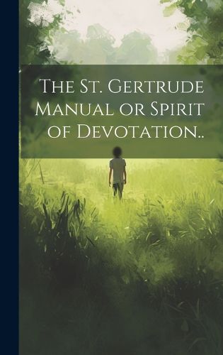 Cover image for The St. Gertrude Manual or Spirit of Devotation..