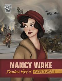 Cover image for Nancy Wake: Fearless Spy of World War II