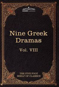 Cover image for Nine Greek Dramas by Aeschylus, Sophocles, Euripides, and Aristophanes: The Five Foot Shelf of Classics, Vol. VIII (in 51 Volumes)