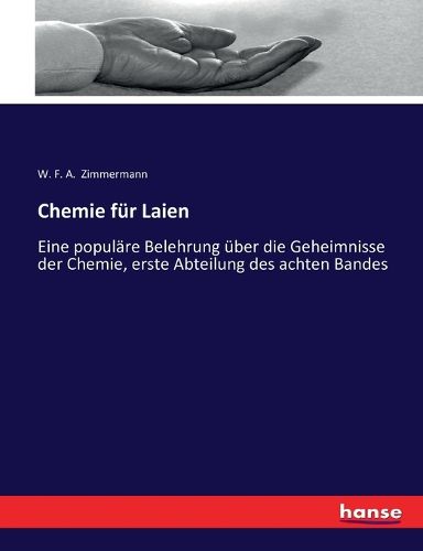 Cover image for Chemie fur Laien: Eine populare Belehrung uber die Geheimnisse der Chemie, erste Abteilung des achten Bandes