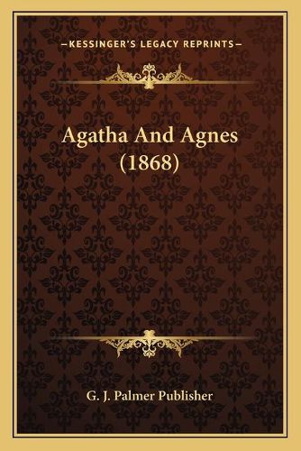 Cover image for Agatha and Agnes (1868)