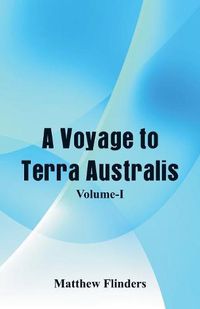 Cover image for A Voyage to Terra Australis: (Volume-I)