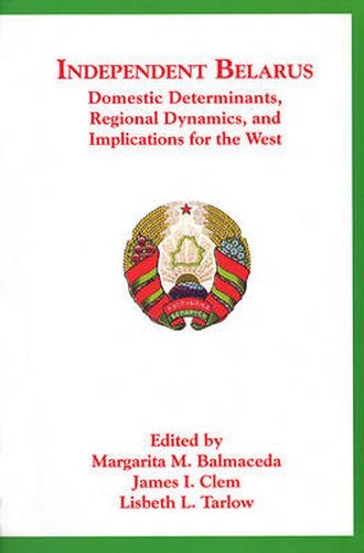 Cover image for Independent Belarus: Domestic Determinants, Regional Dynamics, and Implications for the West