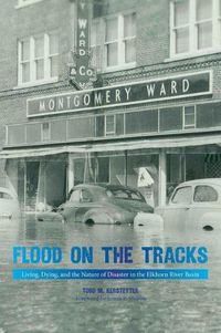 Cover image for Flood on the Tracks: Living, Dying, and the Nature of Disaster in the Elkhorn River Basin