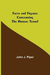 Cover image for Facts and Figures Concerning the Hoosac Tunnel