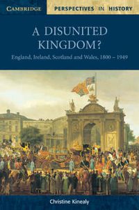 Cover image for A Disunited Kingdom?: England, Ireland, Scotland and Wales, 1800-1949